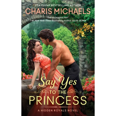 Say Yes to the Princess: A Hidden Royals Novel