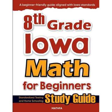 8th Grade Iowa Math for Beginners: Standardized Testing and Home Schooling Study Guide