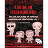 Color Me (Crimson Red): the Life and Deaths of Notorious Murderers and Serial Killers, Vol. I: A True Crime Adult Coloring Book