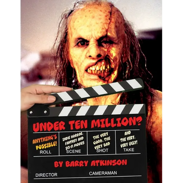 Under Ten Million? Anything's Possible!: Indie Horror, Fantasy, and Sci-Fi Movies The Very Good, the Very Bad and the Very, Very Ugly!