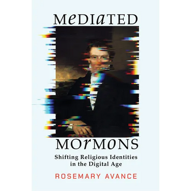 Mediated Mormons: Shifting Religious Identities in the Digital Age