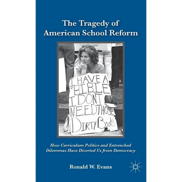 The Tragedy of American School Reform: How Curriculum Politics and Entrenched Dilemmas Have Diverted Us from Democracy