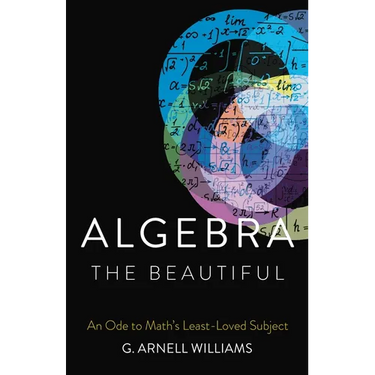 Algebra the Beautiful: An Ode to Math's Least-Loved Subject
