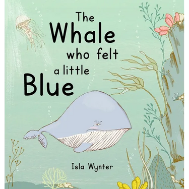 The Whale Who Felt a Little Blue: A Picture Book About Depression