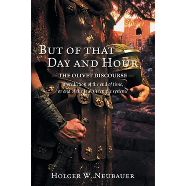 But of that Day and Hour: The Olivet Discourse; a prediction of the end of time, or end of the Jewish temple system?