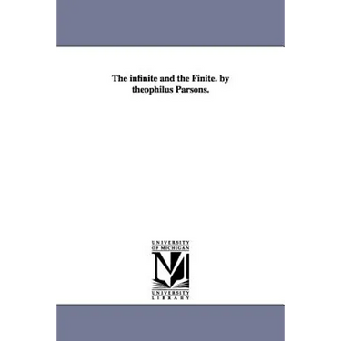 The infinite and the Finite. by theophilus Parsons.