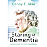 Staring at Dementia: Lessons from Mother
