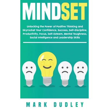 Mindset: Unlocking the Power of Positive Thinking: Skyrocketing your Confidence, Success, Self-Discipline, Productivity, Focus, Self-Esteem, Mental To