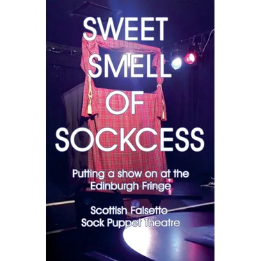 Sweet Smell Of Sockcess - Putting A Show On At The Edinburgh Fringe