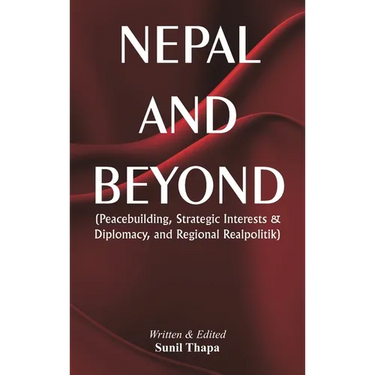 Nepal and Beyond: Peacebuilding, Strategic Interests & Diplomacy, and Regional Realpolitik