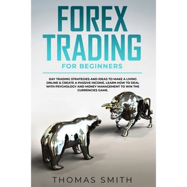 Forex Trading for Beginners: Day Trading Strategies and Ideas to Make a Living Online & create a Passive Income. Learn How to deal with Psychology