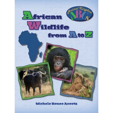 African Wildlife from A to Z: A Photo Journey Exploring the Fascinating Creatures of Africa with Fun Facts for Kids Who Love Wild Animals