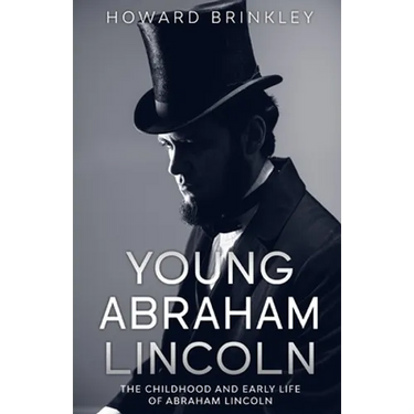 Young Abraham Lincoln: The Childhood and Early Life of Abraham Lincoln