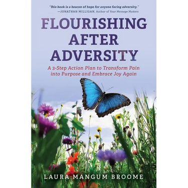 Flourishing After Adversity: A 3-Step Action Plan to Transform Pain into Purpose and Embrace Joy Again