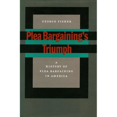 Plea Bargaining's Triumph: A History of Plea Bargaining in America