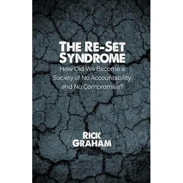 The Re-Set Syndrome: How Did We Become a Society of No Accountability and No Compromise?