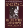 Father, Son & Co.: My Life at IBM and Beyond