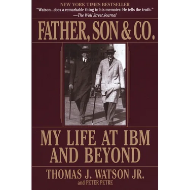 Father, Son & Co.: My Life at IBM and Beyond