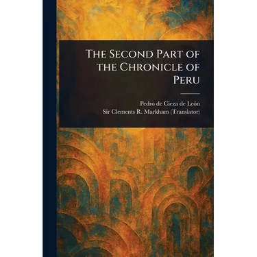 The Second Part of the Chronicle of Peru