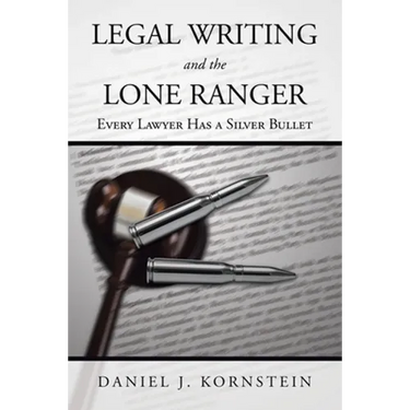 Legal Writing and the Lone Ranger: Every Lawyer Has a Silver Bullet
