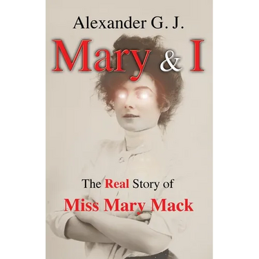 Mary and I: The Real Story of Miss Mary Mack