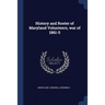 History and Roster of Maryland Volunteers, war of 1861-5