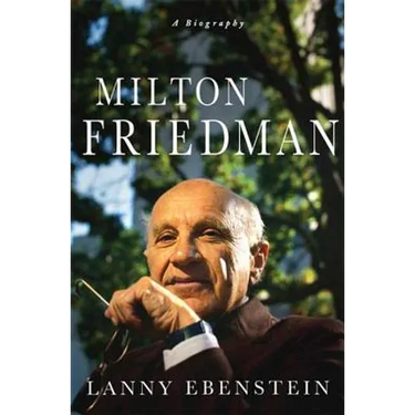 Milton Friedman: A Biography