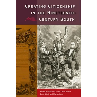 Creating Citizenship in the Nineteenth-Century South