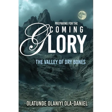 Preparing for the Coming Glory: The Valley of Dry Bones