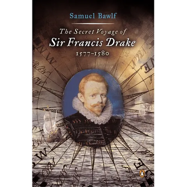 The Secret Voyage of Sir Francis Drake: 1577-1580