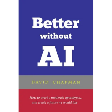 Better without AI: How to avert a moderate apocalypse... and create a future we would like