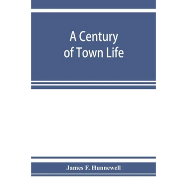 A century of town life; a history of Charlestown, Massachusetts, 1775-1887