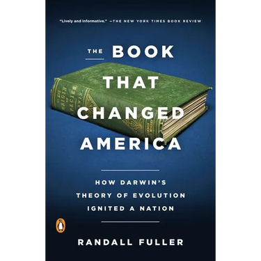 The Book That Changed America: How Darwin's Theory of Evolution Ignited a Nation