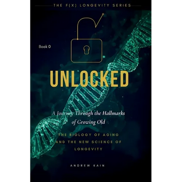 Unlock: A Journey Through the Hallmarks of Growing Old, The Biology of Aging and the New Science of Longevity: (Volume 0)