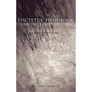 Epictetus' Handbook and the Tablet of Cebes: Guides to Stoic Living