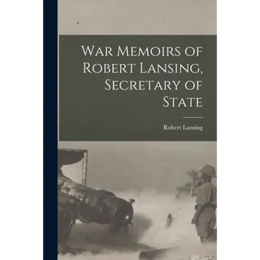 War Memoirs of Robert Lansing, Secretary of State