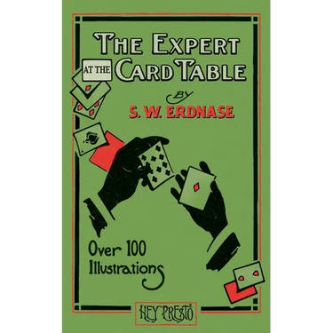 The Expert at the Card Table (Hey Presto Magic Book): Artifice, Ruse and Subterfuge at the Card Table