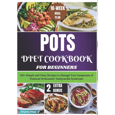POTS Diet Cookbook for Beginners: 110+ Simple and Tasty Recipes to Manage Your Symptoms of Postural Orthostatic Tachycardia Syndrome