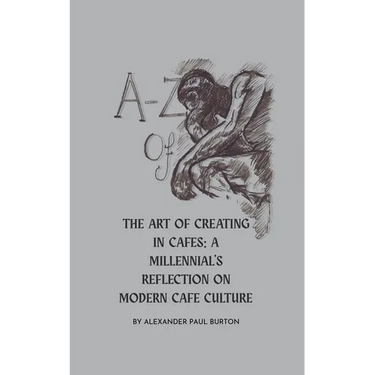 A-Z Of Cafe Culture: A Millennial's Reflection on Modern Cafe Culture