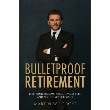Bulletproof Retirement: Live Your Dreams, Avoid Excess Fees and Secure Your Legacy
