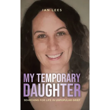 My Temporary Daughter: Searching for Life in Unpopular Grief