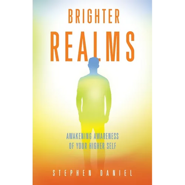 Brighter Realms: Awakening Awareness of Your Higher Self
