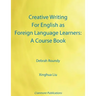 Creative Writing For English as Foreign Language Learners: A Course Book