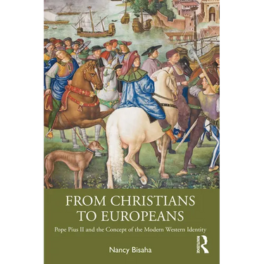 From Christians to Europeans: Pope Pius II and the Concept of the Modern Western Identity