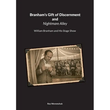 Branhams Gift of Discernment and Nightmare Alley: William Branham and His Stage Show