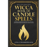 Wicca Book of Candle Spells: A Beginner's Book of Shadows for Wiccans, Witches, and Other Practitioners of Candle Magic
