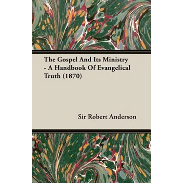 The Gospel and Its Ministry - A Handbook of Evangelical Truth (1870)