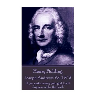 Henry Fielding - Joseph Andrews Vol 1 & 2: "If you make money your god, it will plague you like the devil."