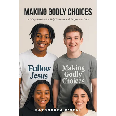 Making Godly Choices: A 7-Day Devotional to Help Teens Live with Purpose and Faith