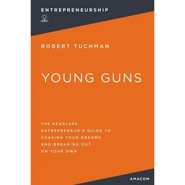 Young Guns: The Fearless Entrepreneur's Guide to Chasing Your Dreams and Breaking Out on Your Own